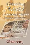 Image de Creating Adults Not Raising Children