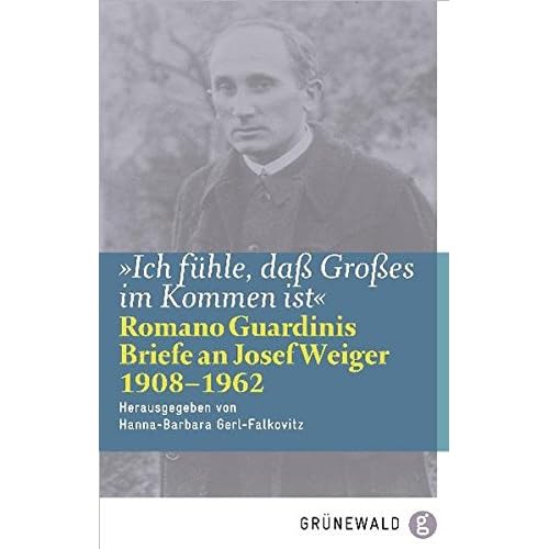 [PDF] Download Ich fühle- daß Großes im Kommen ist': Romano Guardinis Briefe an Josef Weiger (1908-1962) Kostenlos