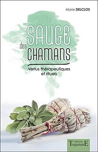 La sauge des chamans - Vertus thérapeutiques et rituels La sauge des chamans - Vertus thérapeutiques et rituels