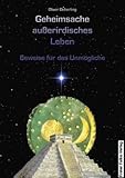 Geheimsache außerirdisches Leben: Beweise für das Unmögliche by 