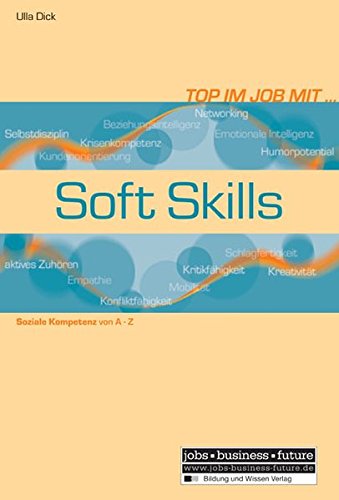 Top im Job mit Soft Skills: Soziale Kompetenz von A-Z (Jobs - Business - Future)