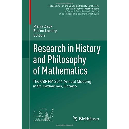 Research in History and Philosophy of Mathematics: The CSHPM 2014 Annual Meeting in St. Catharines, Ontario (Proceedings of the Canadian Society for ... et de Philosophie des Math????matiques) (2015-12-05)