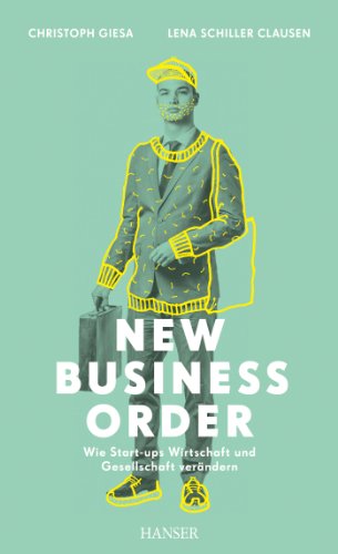 Download New Business Order: Wie Start-ups Wirtschaft und Gesellschaft verändern Download New Business Order: Wie Start-ups Wirtschaft und Gesellschaft verändern