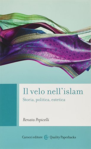 Il velo nell'Islam. Storia, politica, estetica Il velo nell'Islam. Storia, politica, estetica