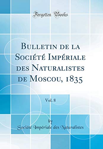 Bulletin de la Société Impériale Des Naturalistes de Moscou, 1835, Vol. 8 (Classic Reprint) gratuit Bulletin de la Société Impériale Des Naturalistes de Moscou, 1835, Vol. 8 (Classic Reprint) gratuit