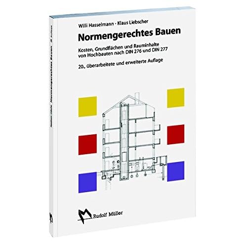 Normengerechtes Bauen. Kosten, Grundflächen und Rauminhalte von Hochbauten nach DIN 276 / DIN 277 Normengerechtes Bauen. Kosten, Grundflächen und Rauminhalte von Hochbauten nach DIN 276 / DIN 277