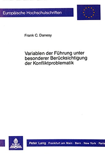Variablen der Führung unter besonderer Berücksichtigung der Konfliktproblematik (Europäische Hochschulschriften / European University Studies / Publications Universitaires Européennes)