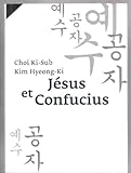 JESUS ET CONFUCIUS. Voie des Entretiens et chemin de l'Evangile