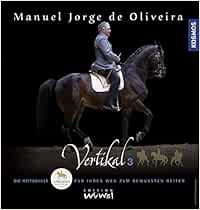 Vertikal 3 Die Reitschule Fur Ihren Weg Zum Bewussten Reiter Amazon De De Oliveira Manuel Jorge Bucher