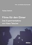 Image de Filme für den Eimer: Das Experimentalkino von Klaus Telscher (Film- und Medienwissenschaft)