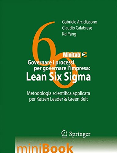 Governare i processi per governare l'impresa. Lean Six Sigma. Metodologia scientifica applilcata per Kaizen Leader & Green Belt: Metodologia scientifica applicata per Kaizen Leader & Green Belt