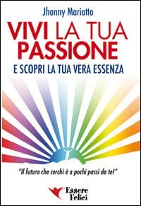 Vivi la tua passione. E scopri la tua vera essenza Vivi la tua passione. E scopri la tua vera essenza