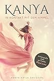 Kanya - In Kontakt mit dem Himmel: Autobiografie eines spirituellen Mediums by Kanya Katja Davidsen
