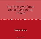The little dwarf man and his visit to the Elfland by 
