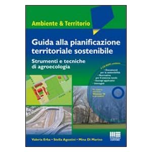 Guida alla pianificazione territoriale sostenibile. Strumenti e tecnicche di agroecologia. Con CD-ROM