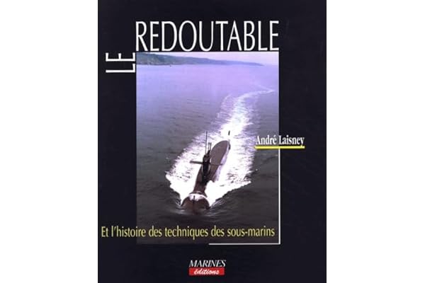 Le Redoutable : Et l'histoire des techniques des sous-marins