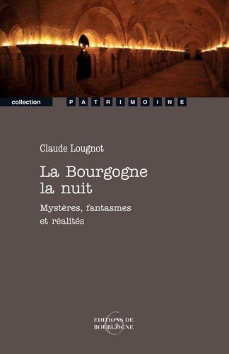 La  Bourgogne la nuit : mystères, fantasmes et réalités