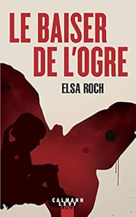 Le Baiser De L Ogre Elsa Roch Babelio