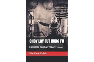 Choy Lay Fut Kung Fu: Complete Combat Theory: Volume 1
