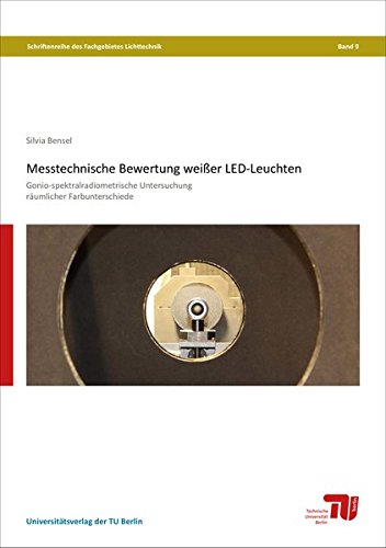 Preisvergleich Produktbild Messtechnische Bewertung weißer LED-Leuchten: Gonio-spektralradiometrische Untersuchung räumlicher Farbunterschiede (Schriftenreihe des Fachgebietes Lichttechnik, Band 9)