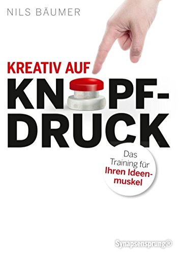 Download Kreativ auf Knopfdruck: Das Training für Ihren Ideenmuskel Download Kreativ auf Knopfdruck: Das Training für Ihren Ideenmuskel