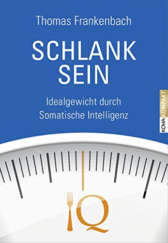 Download Schlank sein: Idealgewicht durch Somatische Intelligenz (Kompakt) Download Schlank sein: Idealgewicht durch Somatische Intelligenz (Kompakt)
