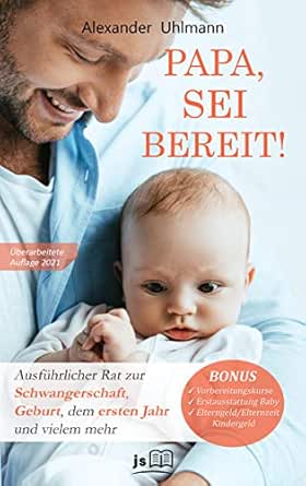 Papa Sei Bereit Der Grosse Vater Werden Ratgeber Zu Den Themen Schwangerschaft Tag Fur Tag Optimale Vorbereitung Auf Die Geburt Wochenbettbetreuung Und Entwicklung Deines Babys Im Ersten Jahr Ebook Uhlmann Alexander Amazon De