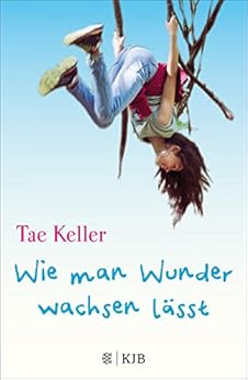 Wie man Wunder wachsen lässt eBook: Keller, Tae, Hornfeck, Susanne