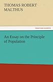 An Essay on the Principle of Population (TREDITION CLASSICS) by 