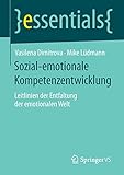 Sozial-emotionale Kompetenzentwicklung: Leitlinien der Entfaltung der emotionalen Welt (essentials) by 