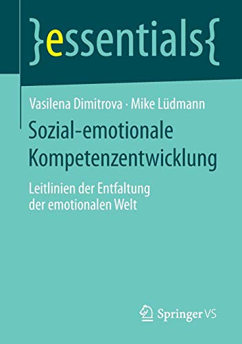 Sozial-emotionale Kompetenzentwicklung: Leitlinien der Entfaltung der emotionalen Welt (essentials)