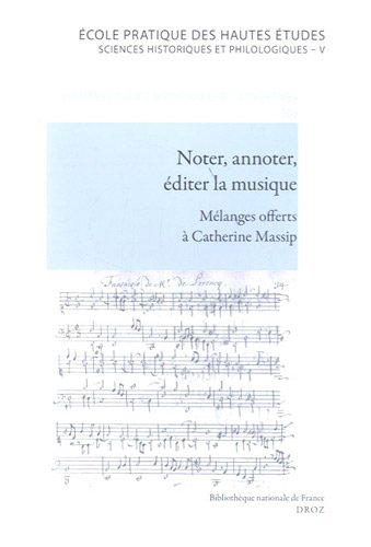 Noter, annoter, éditer la musique. Mélanges offerts à Catherine Massip Noter, annoter, éditer la musique. Mélanges offerts à Catherine Massip