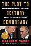The Plot to Destroy Democracy: How Putin and His Spies Are Undermining America and Dismantling the West by 
