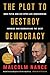 The Plot to Destroy Democracy: How Putin and His Spies Are Undermining America and Dismantling the West by 