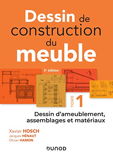 Dessin de construction du meuble - Tome 1: Dessin d'ameublement, assemblages et matériaux
