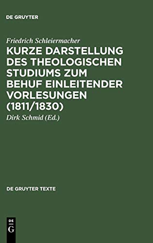 Kurze Darstellung des theologischen Studiums zum Behuf einleitender Vorlesungen (1811/1830) (de Gruyter Texte)