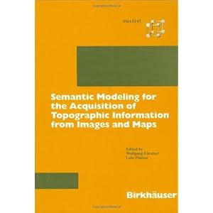 Semantic Modeling for the Acquisition of Topographic Information from Images and Maps: Smati 97