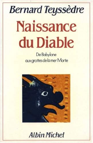 Download La Naissance du Diable : De Babylone aux grottes de la mer Morte Download La Naissance du Diable : De Babylone aux grottes de la mer Morte