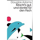Macht`s gut und danke für den Fisch: Band 4 der fünfbändigen »Intergalaktischen Trilogie«