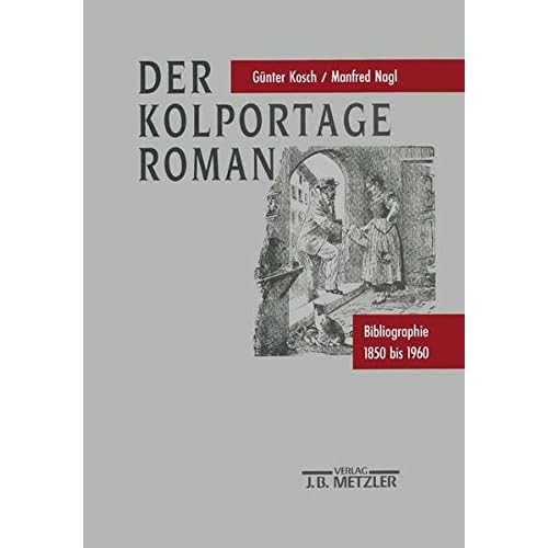 [PDF] Download Der Kolportage-Roman: Bibliographie 1850 bis 1960 (Repertorien zur deutschen Literaturgeschichte) Kostenlos