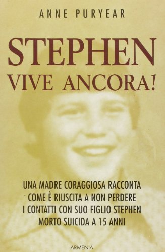 Stephen vive ancora! Una madre coraggiosa racconta come è riuscita a non perdere i contatti con suo figlio Stephen morto suicida a 15 anni Stephen vive ancora! Una madre coraggiosa racconta come è riuscita a non perdere i contatti con suo figlio Stephen morto suicida a 15 anni