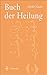 Produktbild Buch der Heilung: Und so ich krank bin, heilt Er mich