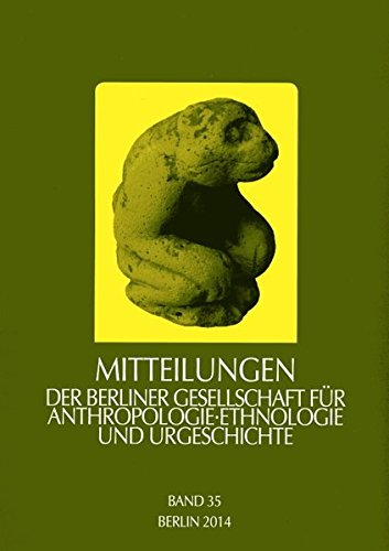 Mitteilungen der Berliner Gesellschaft für Anthropologie, Ethnologie und Urgeschichte / Mitteilungen der Berliner Gesellschaft für Anthropologie, Ethnologie und Urgeschichte: 2014