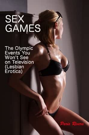Sex Games The Olympic Events You Won T See On Television Lesbian Erotica Ebook Rivera Paris Amazon Co Uk Kindle Store