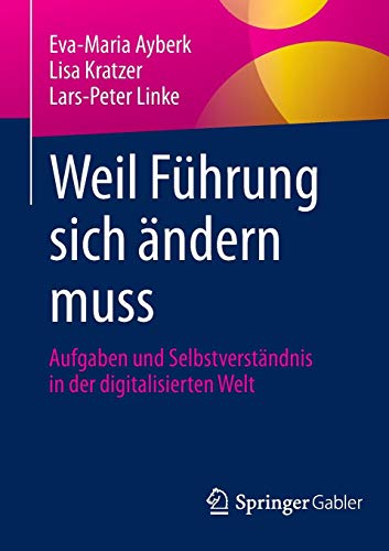 Weil Führung sich ändern muss: Aufgaben und Selbstverständnis in der digitalisierten Welt