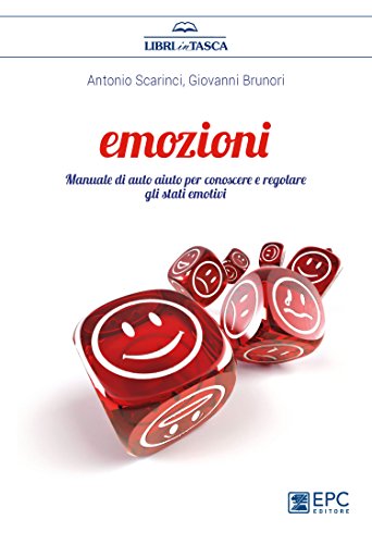 Emozioni. Manuale di auto aiuto per conoscere e regolare gli stati emotivi libro