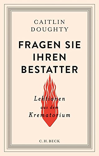 Preisvergleich Produktbild Fragen Sie Ihren Bestatter: Lektionen aus dem Krematorium