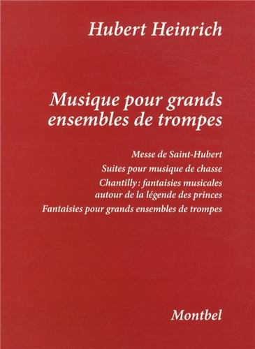 Musique pour grands ensembles de trompes : Messe de Saint-Hubert., Suites pour musique de chasse, Chantilly : fantaisies musicales autour de la légende des Princes, Fantaisies pour grands ensembles