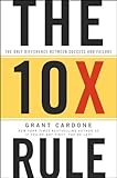 The 10X Rule: The Only Difference Between Success and Failure (English Edition) by Grant Cardone