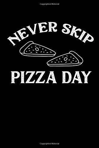 Never Skip Pizza Day A Blank Lined 120 Page 6x9 Journal For Pizza Lovers - 